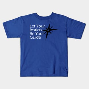 Let Your Instincts Be Your Guide Kids T-Shirt